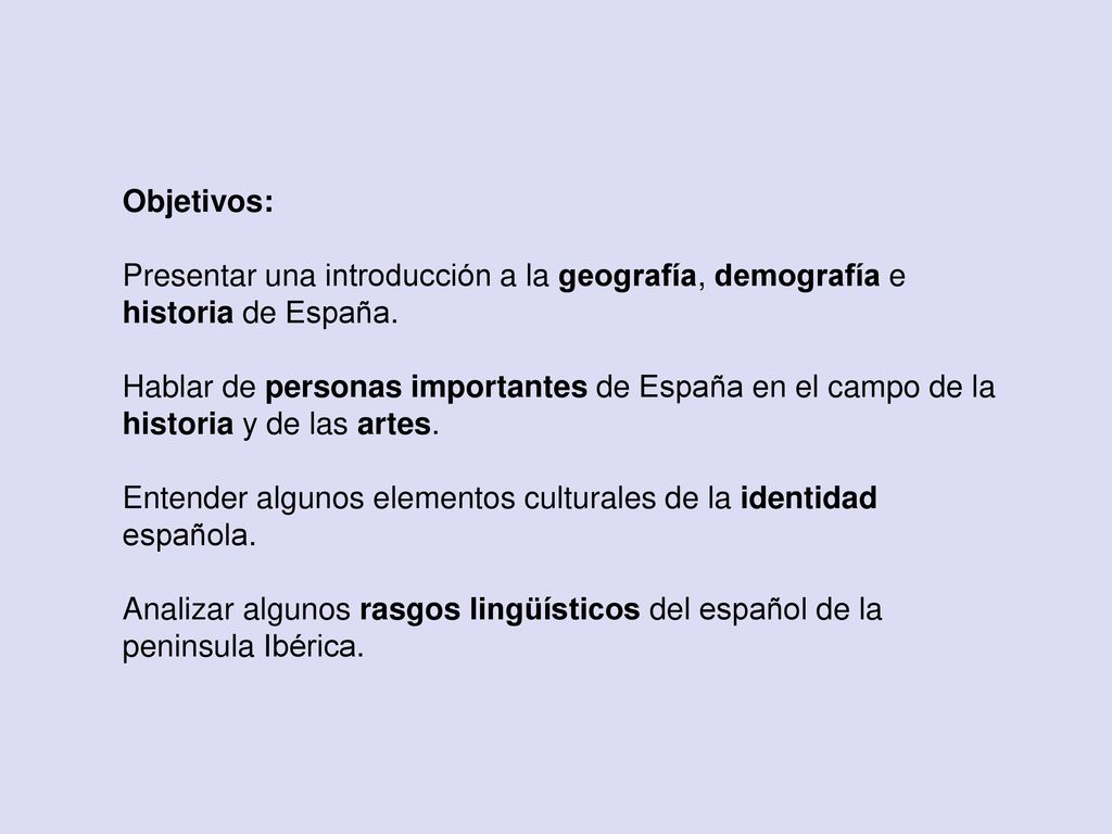 Objetivos: Presentar una introducción a la geografía, demografía e historia de España.