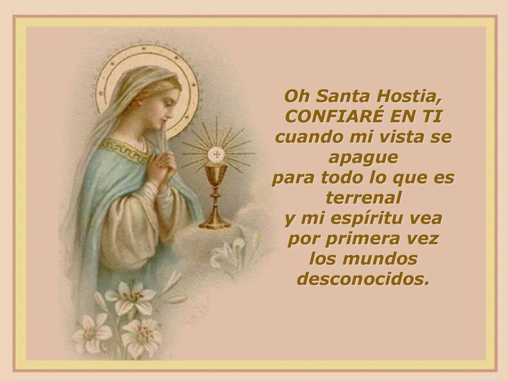 Oh Santa Hostia, CONFIARÉ EN TI cuando mi vista se apague
