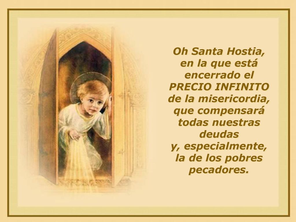 en la que está encerrado el PRECIO INFINITO de la misericordia,