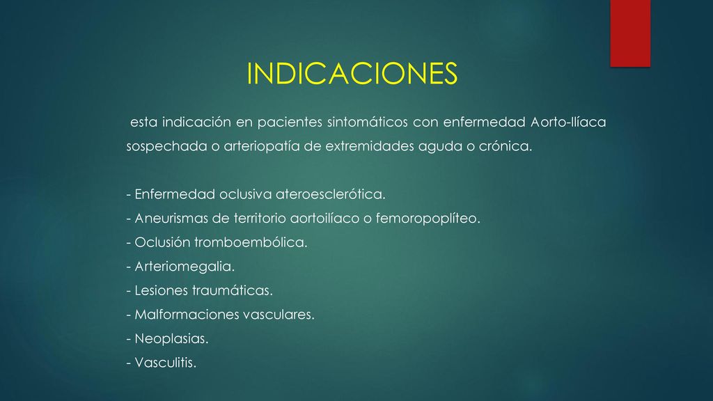 INDICACIONES esta indicación en pacientes sintomáticos con enfermedad Aorto-Ilíaca sospechada o arteriopatía de extremidades aguda o crónica.
