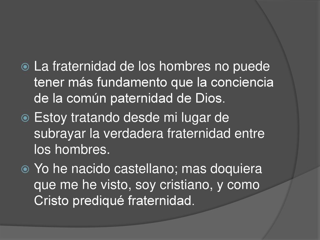 La fraternidad de los hombres no puede tener más fundamento que la conciencia de la común paternidad de Dios.