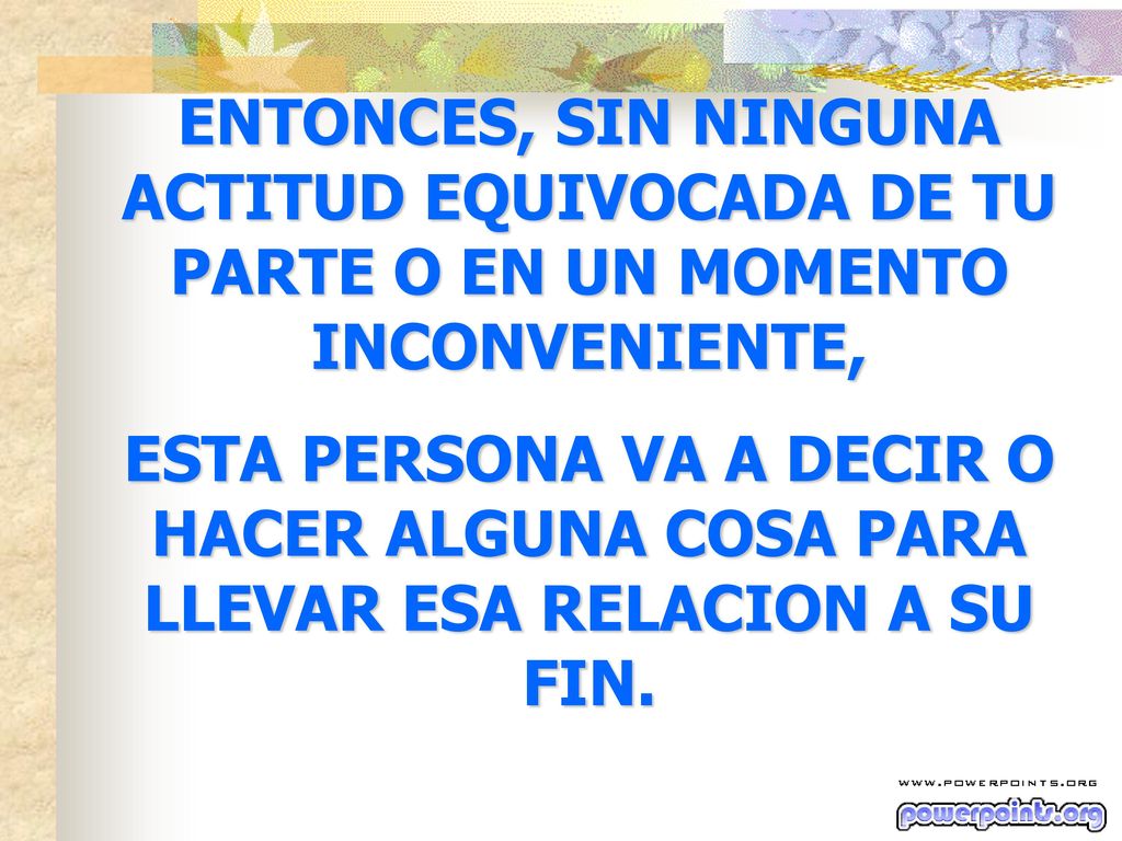 ENTONCES, SIN NINGUNA ACTITUD EQUIVOCADA DE TU PARTE O EN UN MOMENTO INCONVENIENTE,