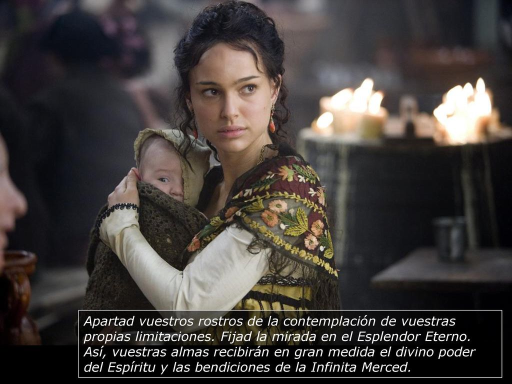 Apartad vuestros rostros de la contemplación de vuestras propias limitaciones.