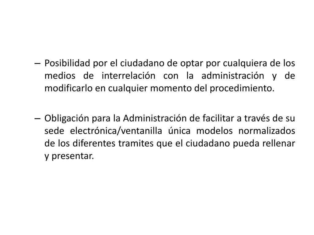 Posibilidad por el ciudadano de optar por cualquiera de los medios de interrelación con la administración y de modificarlo en cualquier momento del procedimiento.