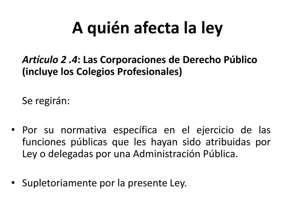 A quién afecta la ley Artículo 2 .4: Las Corporaciones de Derecho Público (incluye los Colegios Profesionales)