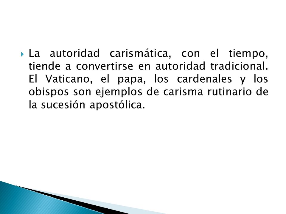 La autoridad carismática, con el tiempo, tiende a convertirse en autoridad tradicional.