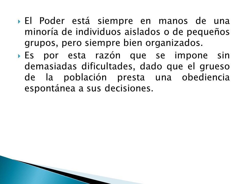El Poder está siempre en manos de una minoría de individuos aislados o de pequeños grupos, pero siempre bien organizados.