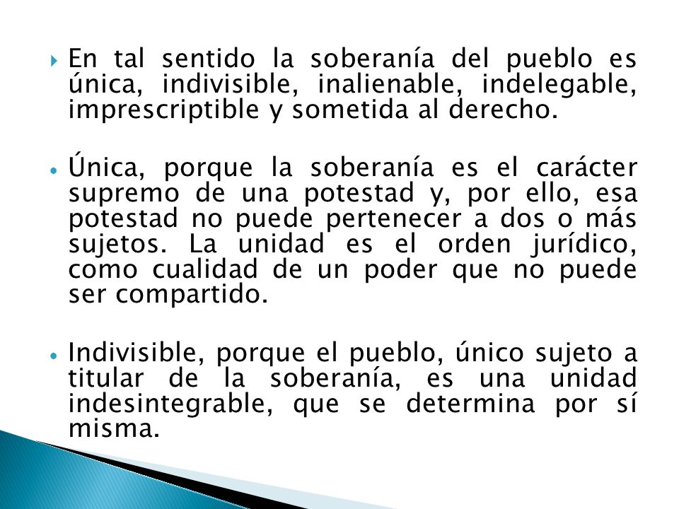 En tal sentido la soberanía del pueblo es única, indivisible, inalienable, indelegable, imprescriptible y sometida al derecho.