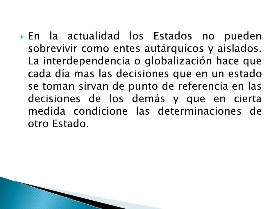 En la actualidad los Estados no pueden sobrevivir como entes autárquicos y aislados.
