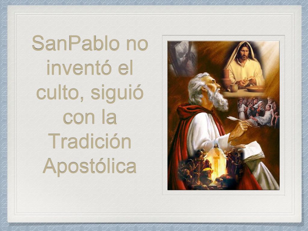 SanPablo no inventó el culto, siguió con la Tradición Apostólica