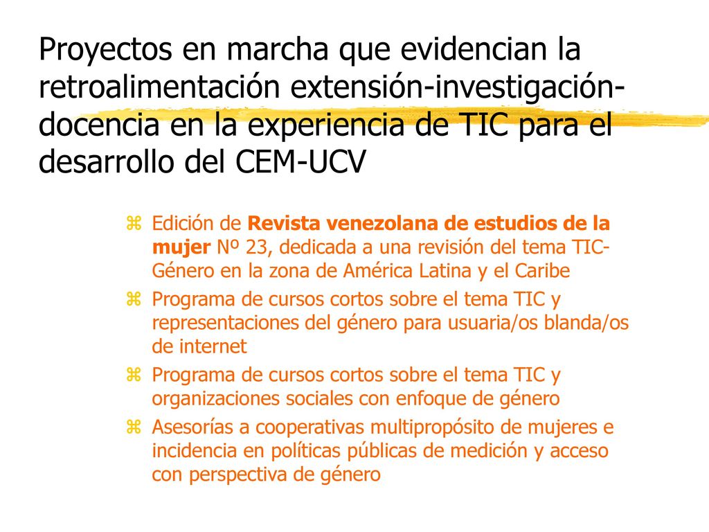 Proyectos en marcha que evidencian la retroalimentación extensión-investigación-docencia en la experiencia de TIC para el desarrollo del CEM-UCV