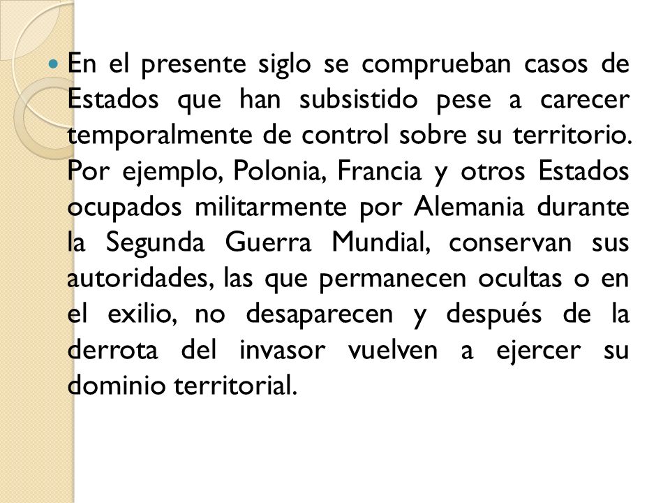 En el presente siglo se comprueban casos de Estados que han subsistido pese a carecer temporalmente de control sobre su territorio.
