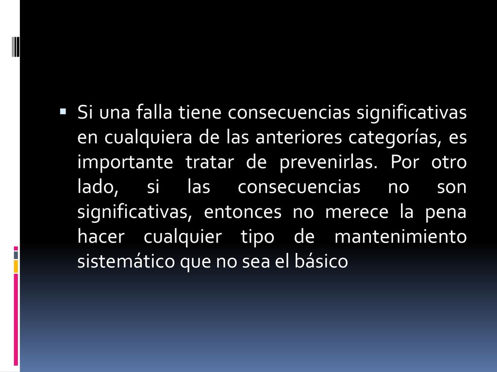 Si una falla tiene consecuencias significativas en cualquiera de las anteriores categorías, es importante tratar de prevenirlas.