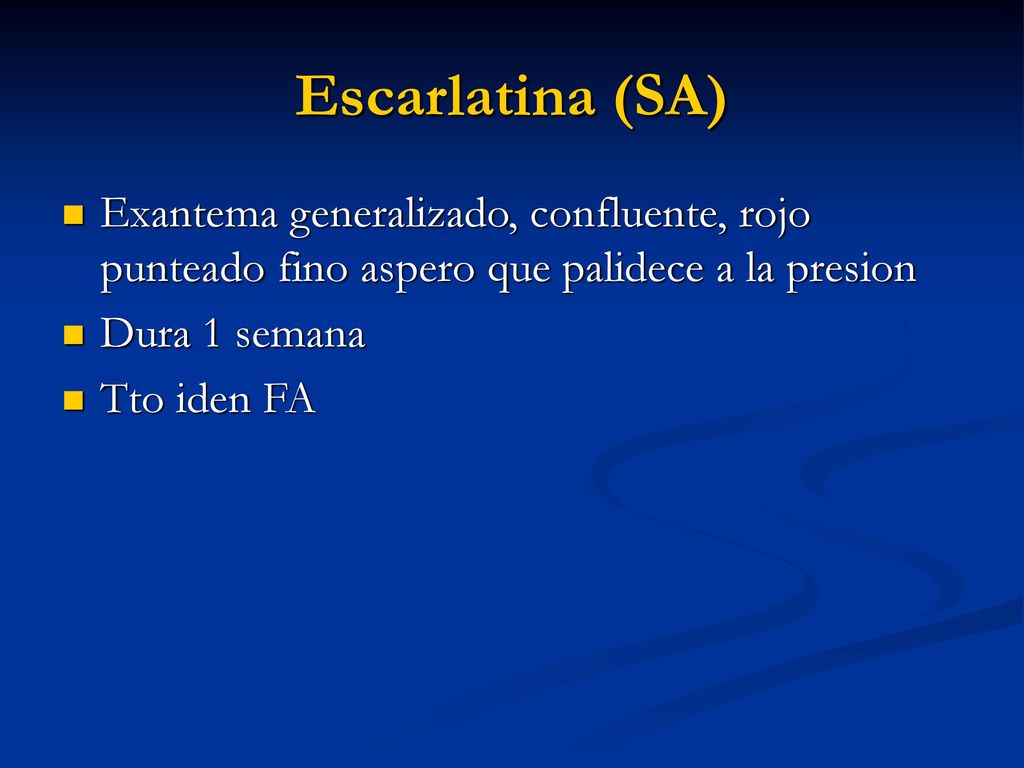 Escarlatina (SA) Exantema generalizado, confluente, rojo punteado fino aspero que palidece a la presion.