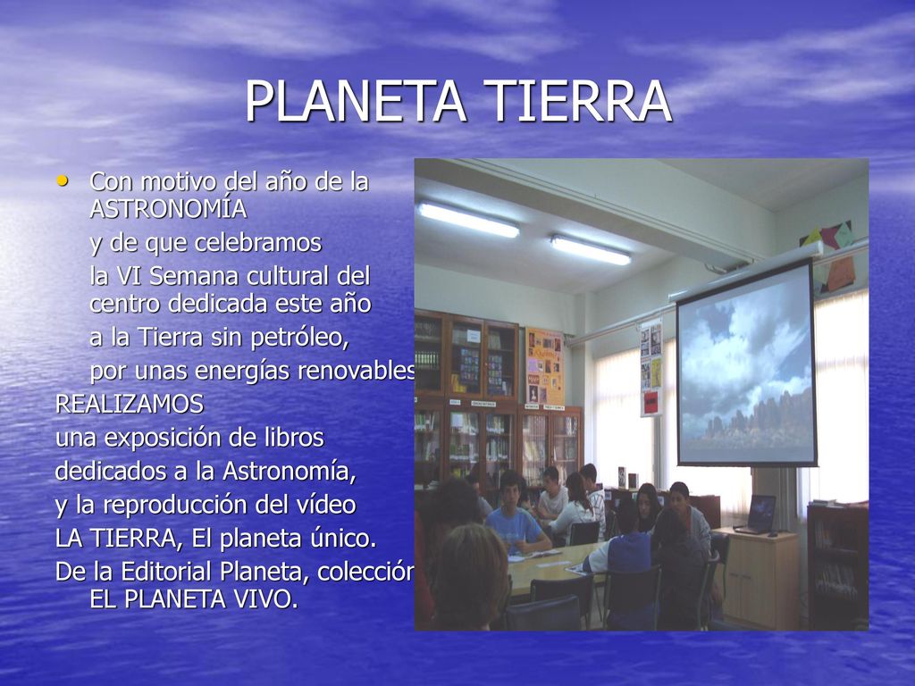 PLANETA TIERRA Con motivo del año de la ASTRONOMÍA y de que celebramos