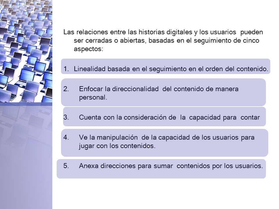 Las relaciones entre las historias digitales y los usuarios pueden ser cerradas o abiertas, basadas en el seguimiento de cinco aspectos: