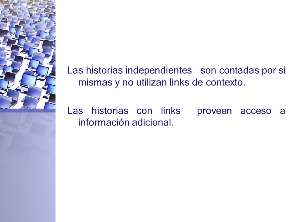 Las historias independientes son contadas por si mismas y no utilizan links de contexto.