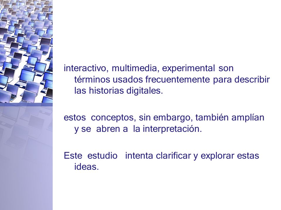 interactivo, multimedia, experimental son términos usados frecuentemente para describir las historias digitales.