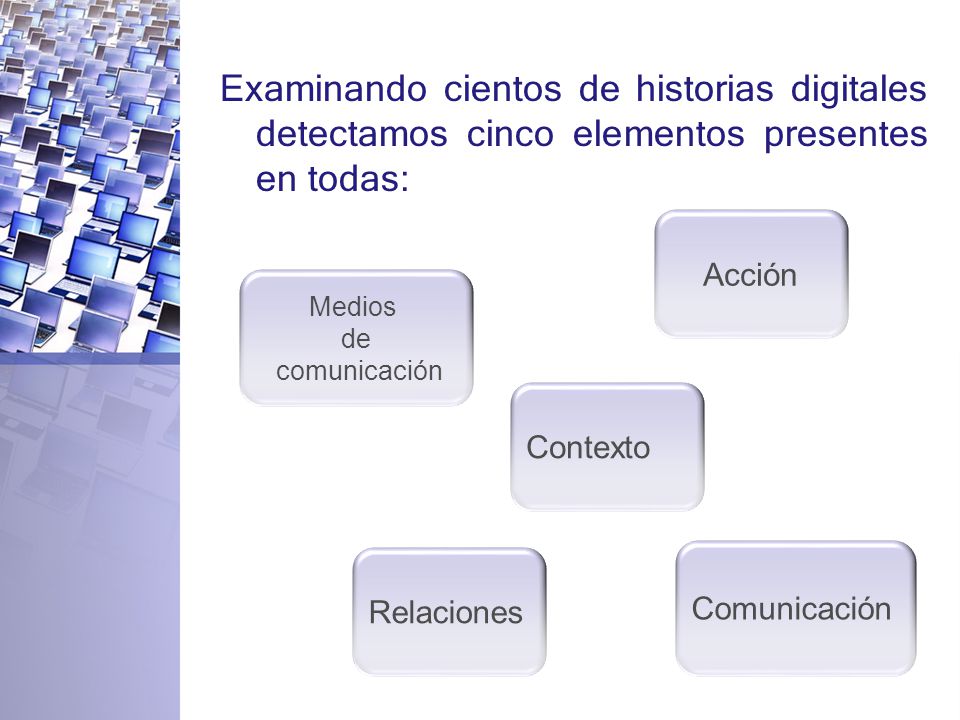 Examinando cientos de historias digitales detectamos cinco elementos presentes en todas: