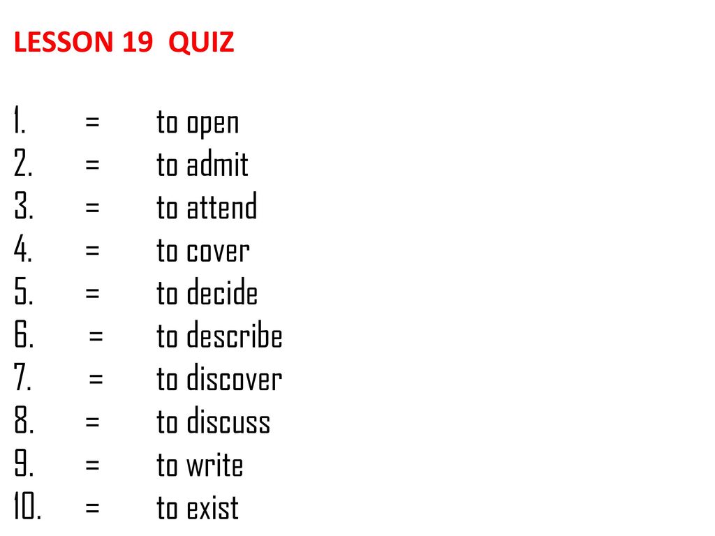 = to open = to admit = to attend = to cover = to decide = to describe