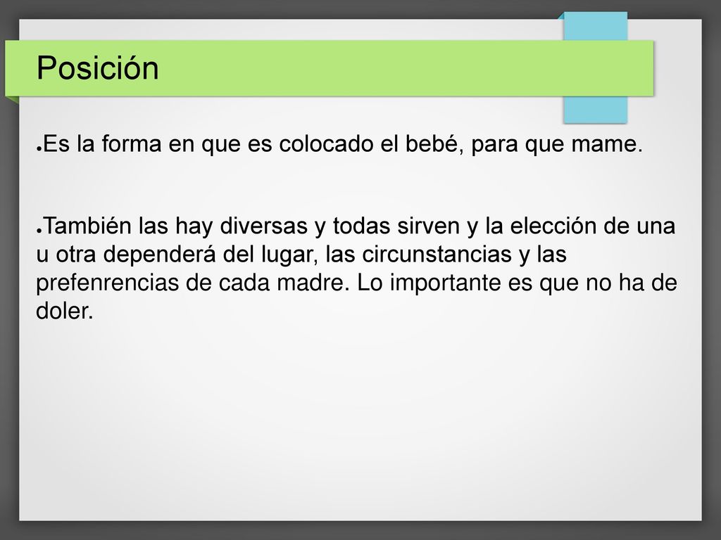 Posición Es la forma en que es colocado el bebé, para que mame.