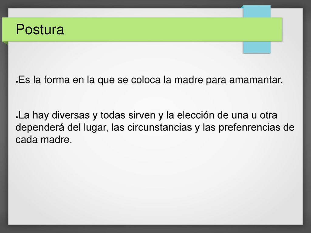 Postura Es la forma en la que se coloca la madre para amamantar.