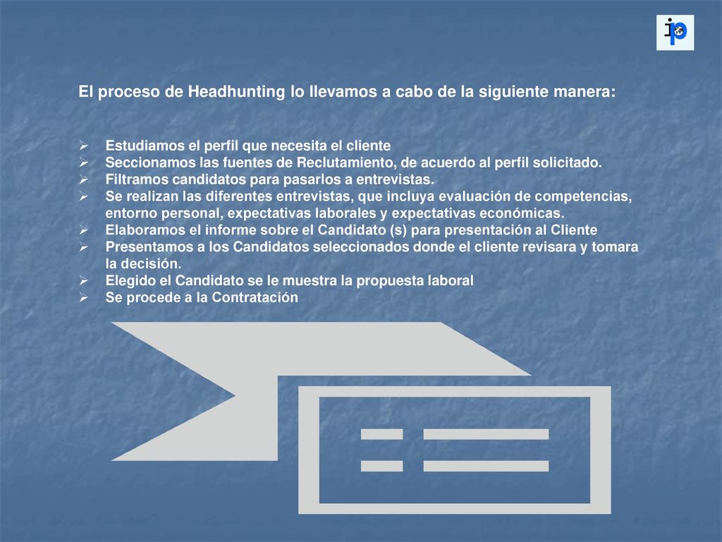 El proceso de Headhunting lo llevamos a cabo de la siguiente manera: