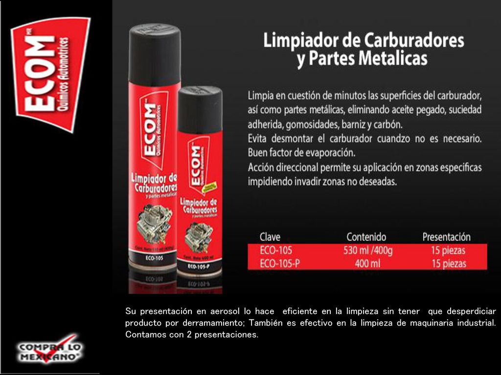 Su presentación en aerosol lo hace eficiente en la limpieza sin tener que desperdiciar producto por derramamiento; También es efectivo en la limpieza de maquinaria industrial. Contamos con 2 presentaciones.