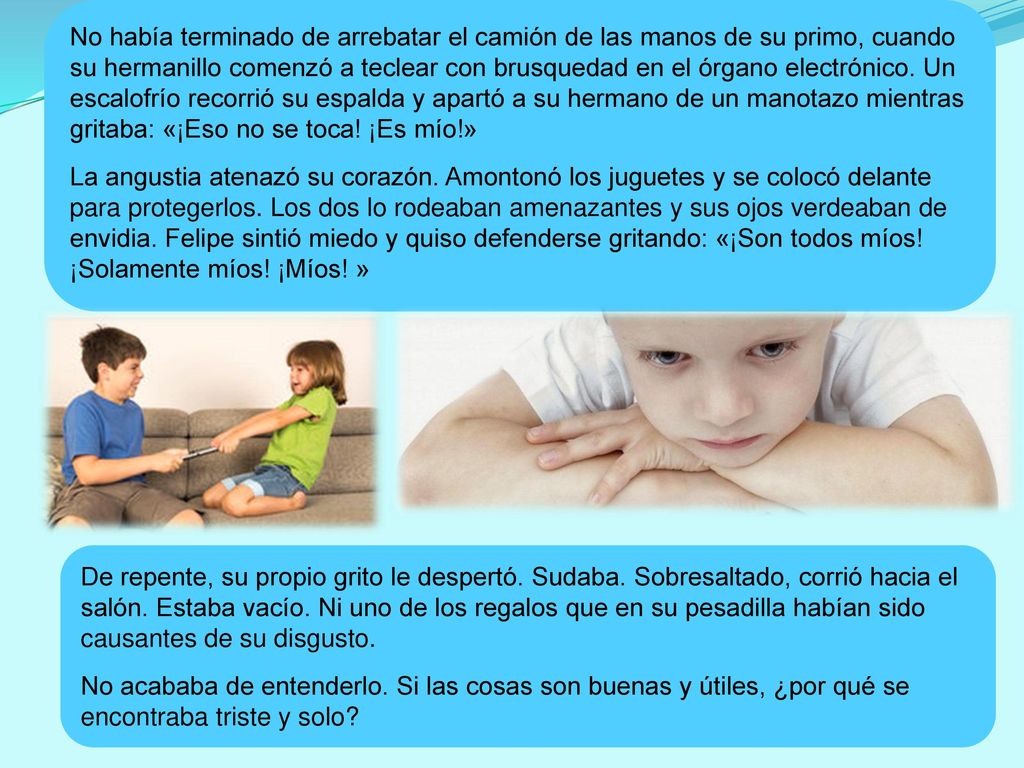 No había terminado de arrebatar el camión de las manos de su primo, cuando su hermanillo comenzó a teclear con brusquedad en el órgano electrónico. Un escalofrío recorrió su espalda y apartó a su hermano de un manotazo mientras gritaba: «¡Eso no se toca! ¡Es mío!»