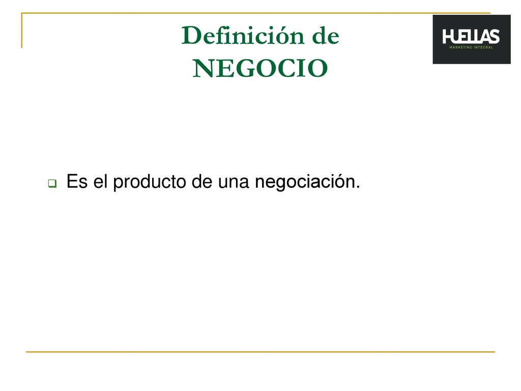 Definición de NEGOCIO Es el producto de una negociación.