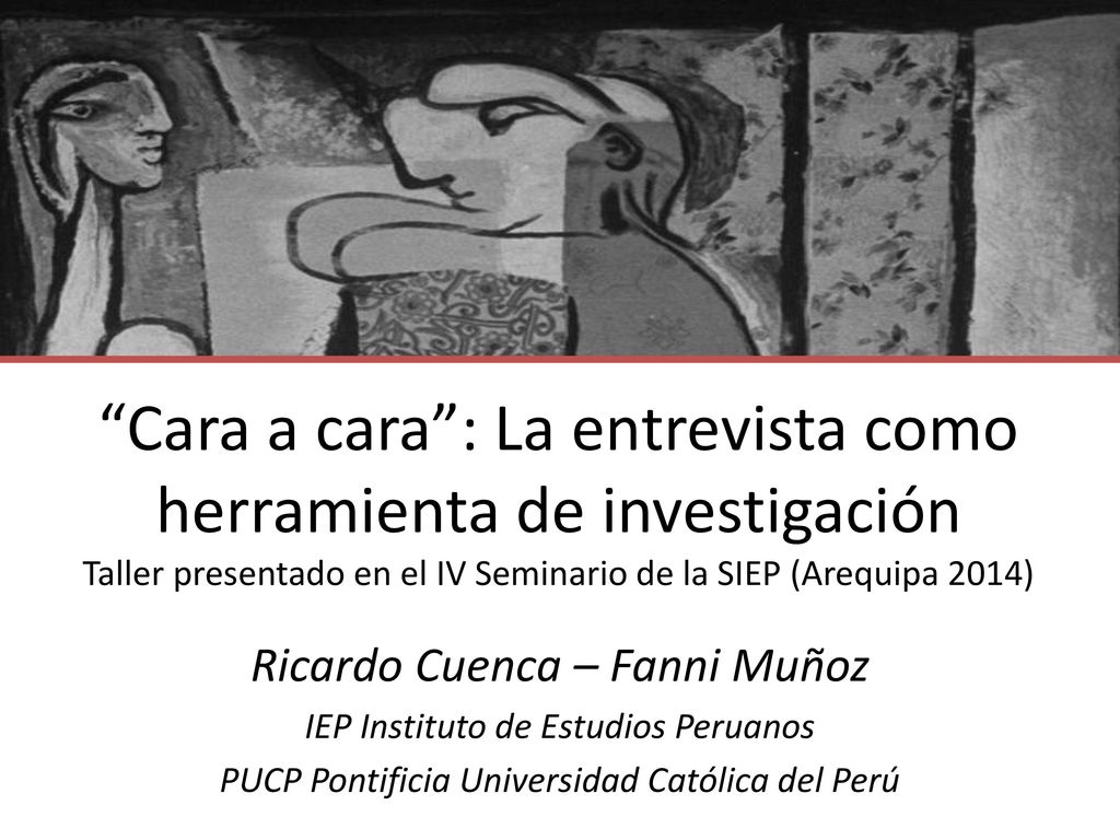 Cara a cara : La entrevista como herramienta de investigación Taller presentado en el IV Seminario de la SIEP (Arequipa 2014)
