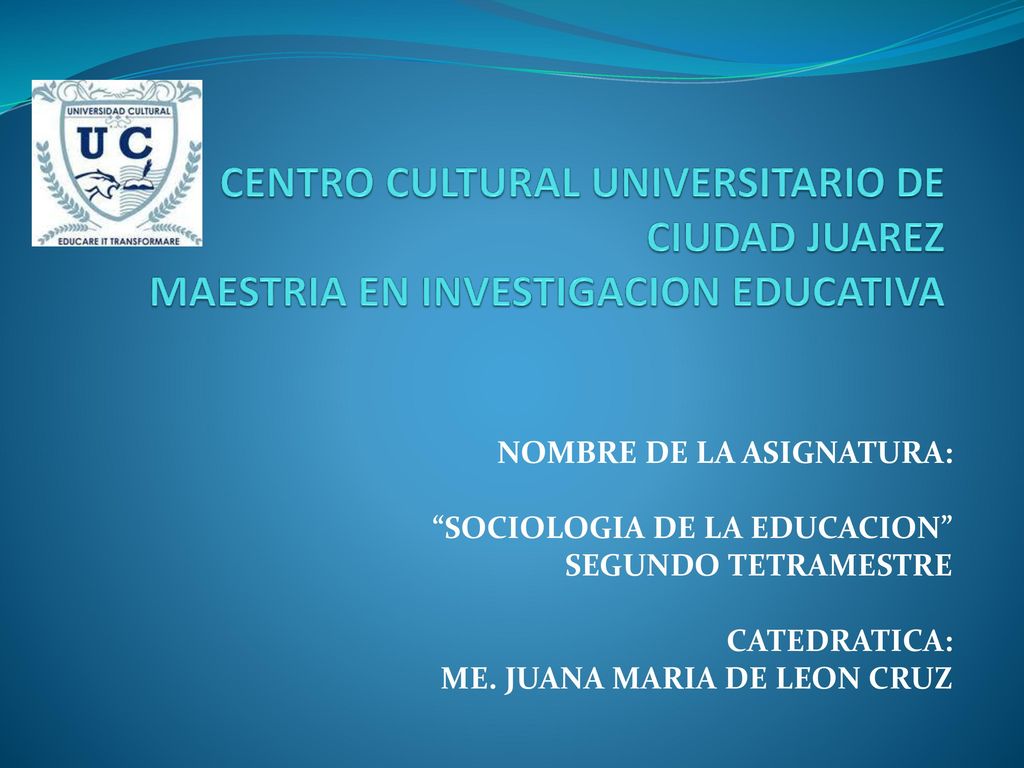 CENTRO CULTURAL UNIVERSITARIO DE CIUDAD JUAREZ MAESTRIA EN INVESTIGACION EDUCATIVA