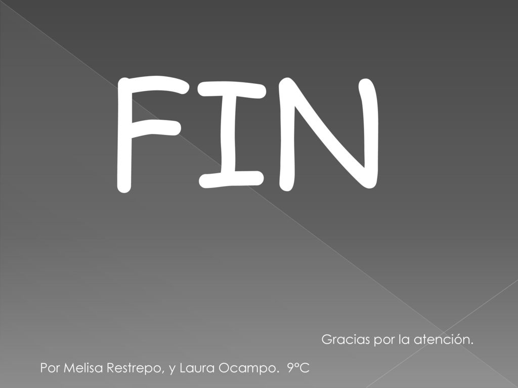 FIN Gracias por la atención. Por Melisa Restrepo, y Laura Ocampo. 9°C