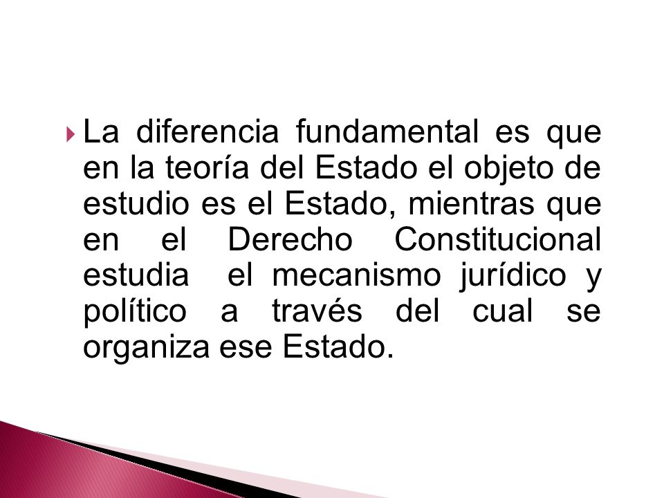 La diferencia fundamental es que en la teoría del Estado el objeto de estudio es el Estado, mientras que en el Derecho Constitucional estudia el mecanismo jurídico y político a través del cual se organiza ese Estado.