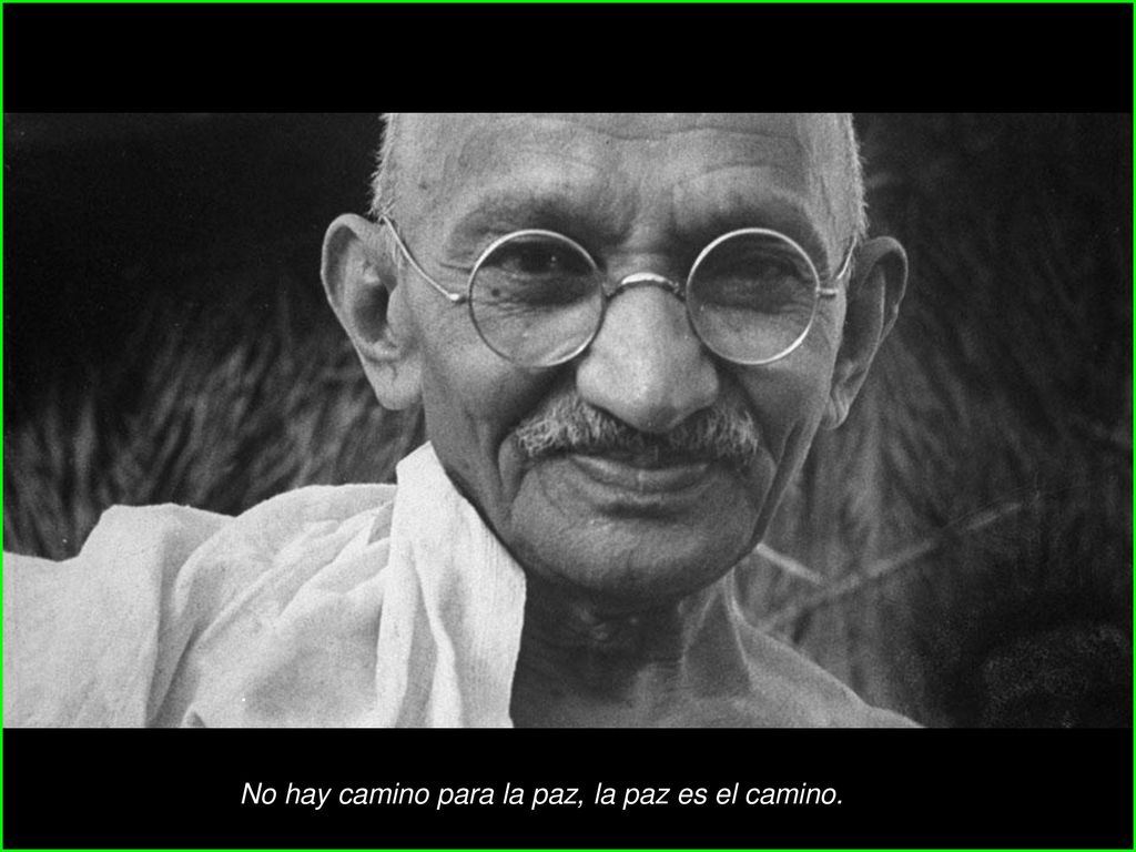 . No hay camino para la paz, la paz es el camino.