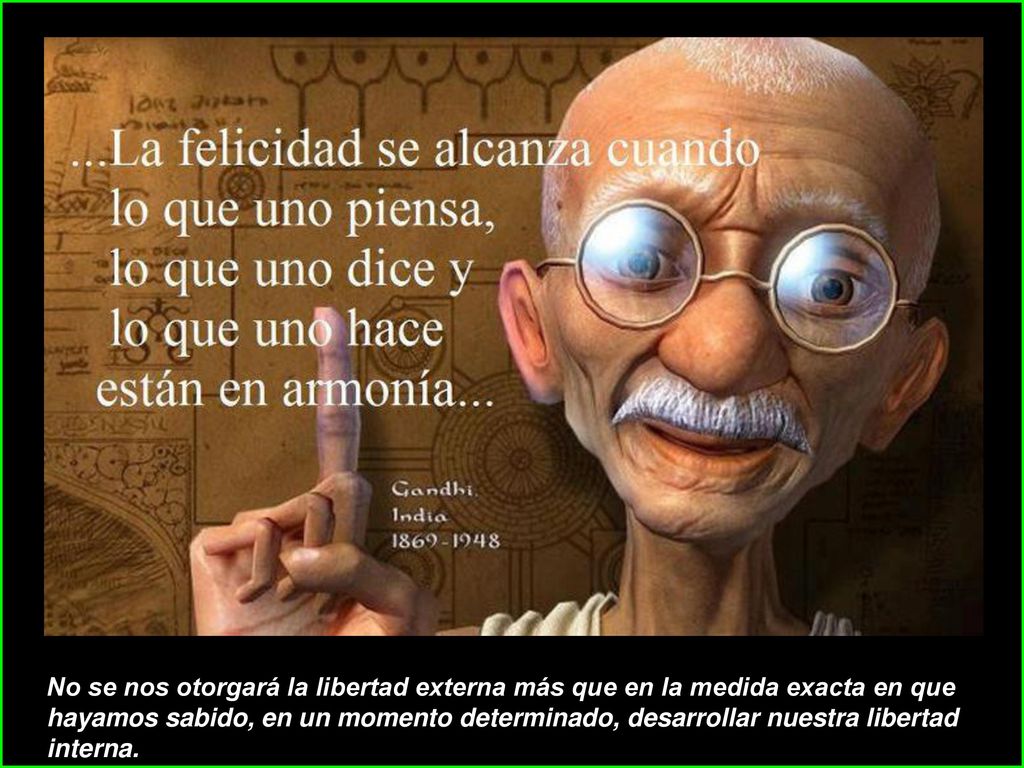 No se nos otorgará la libertad externa más que en la medida exacta en que hayamos sabido, en un momento determinado, desarrollar nuestra libertad interna.