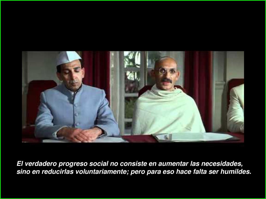 El verdadero progreso social no consiste en aumentar las necesidades, sino en reducirlas voluntariamente; pero para eso hace falta ser humildes.
