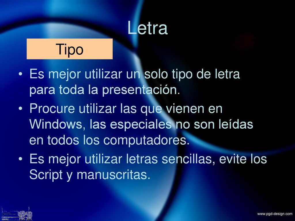 Letra Tipo. Es mejor utilizar un solo tipo de letra para toda la presentación.