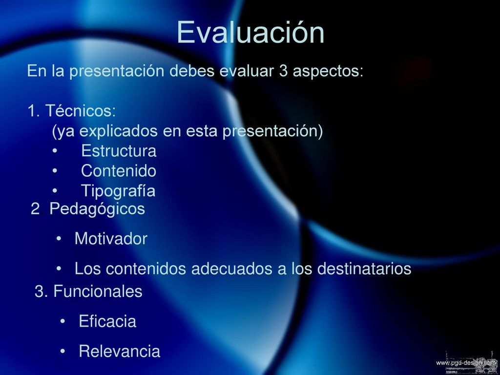 Evaluación En la presentación debes evaluar 3 aspectos: 1. Técnicos: