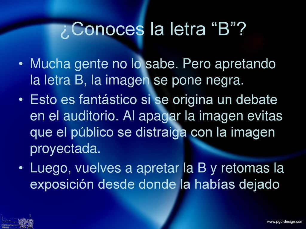¿Conoces la letra B Mucha gente no lo sabe. Pero apretando la letra B, la imagen se pone negra.