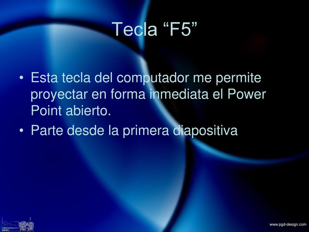 Tecla F5 Esta tecla del computador me permite proyectar en forma inmediata el Power Point abierto.