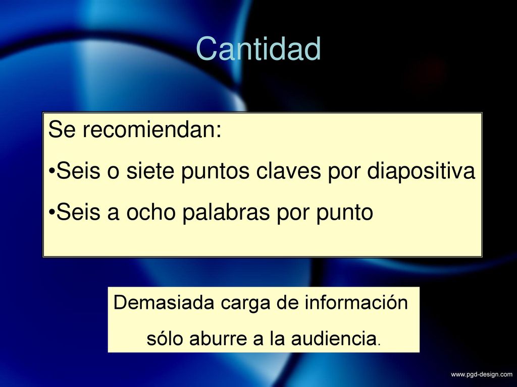 Cantidad Se recomiendan: Seis o siete puntos claves por diapositiva