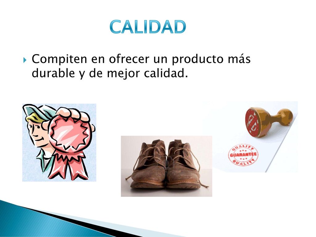 CALIDAD Compiten en ofrecer un producto más durable y de mejor calidad.