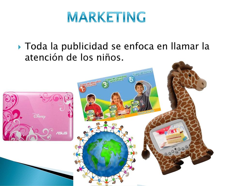 MARKETING Toda la publicidad se enfoca en llamar la atención de los niños.
