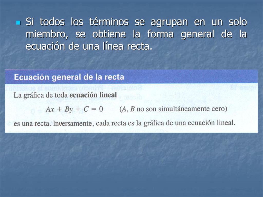 Si todos los términos se agrupan en un solo miembro, se obtiene la forma general de la ecuación de una línea recta.