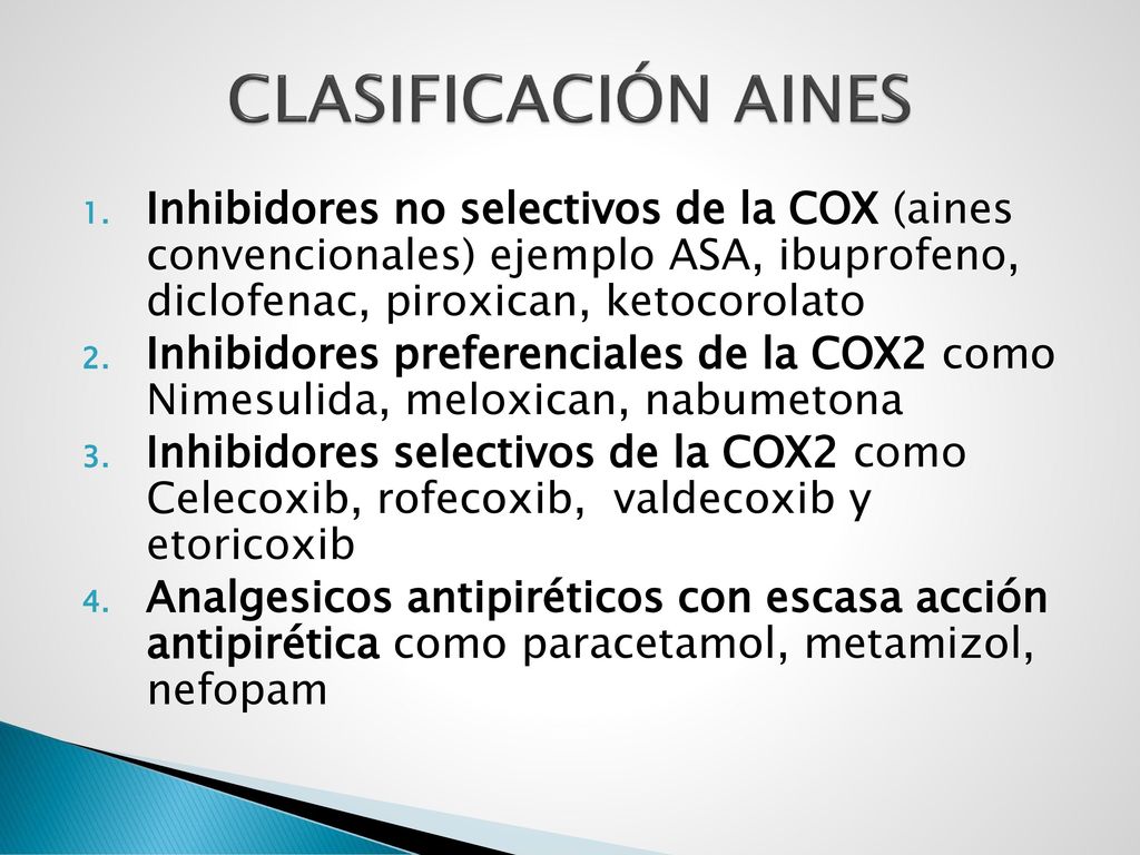 CLASIFICACIÓN AINES Inhibidores no selectivos de la COX (aines convencionales) ejemplo ASA, ibuprofeno, diclofenac, piroxican, ketocorolato.