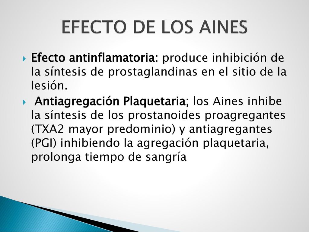 EFECTO DE LOS AINES Efecto antinflamatoria: produce inhibición de la síntesis de prostaglandinas en el sitio de la lesión.