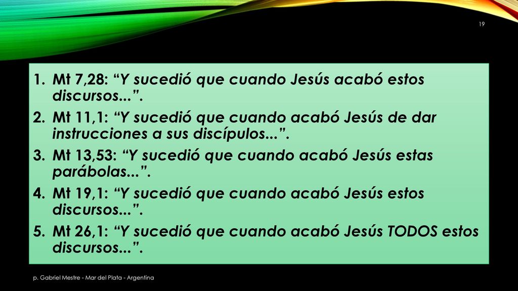Mt 7,28: Y sucedió que cuando Jesús acabó estos discursos... .
