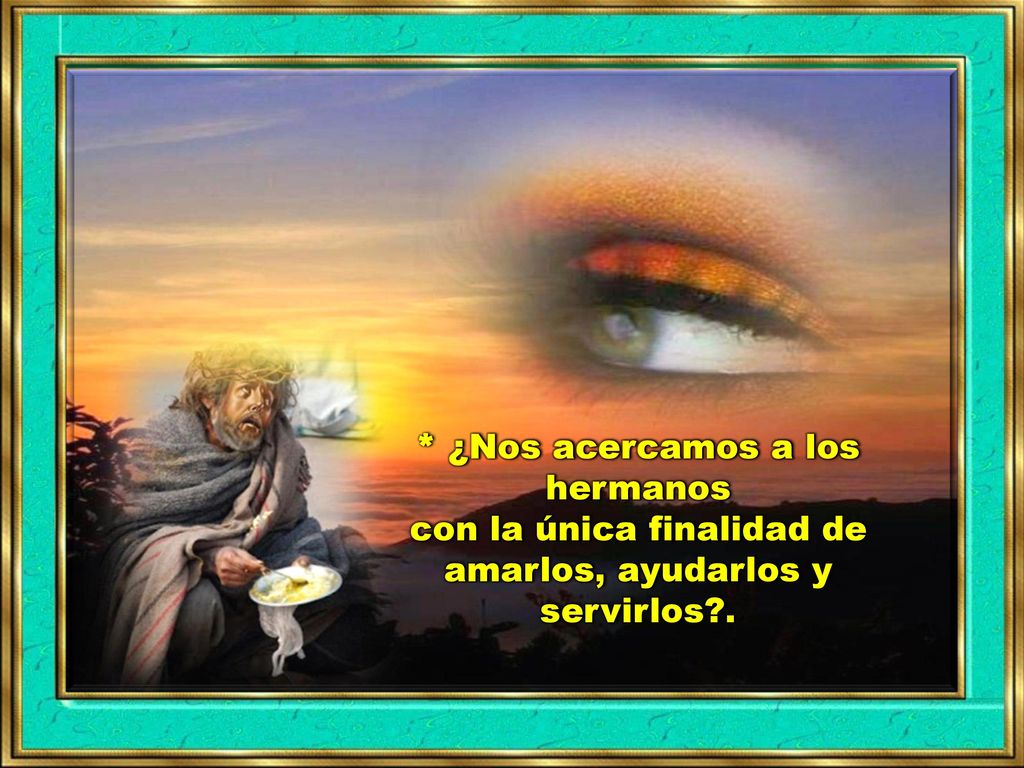* ¿Nos acercamos a los hermanos con la única finalidad de