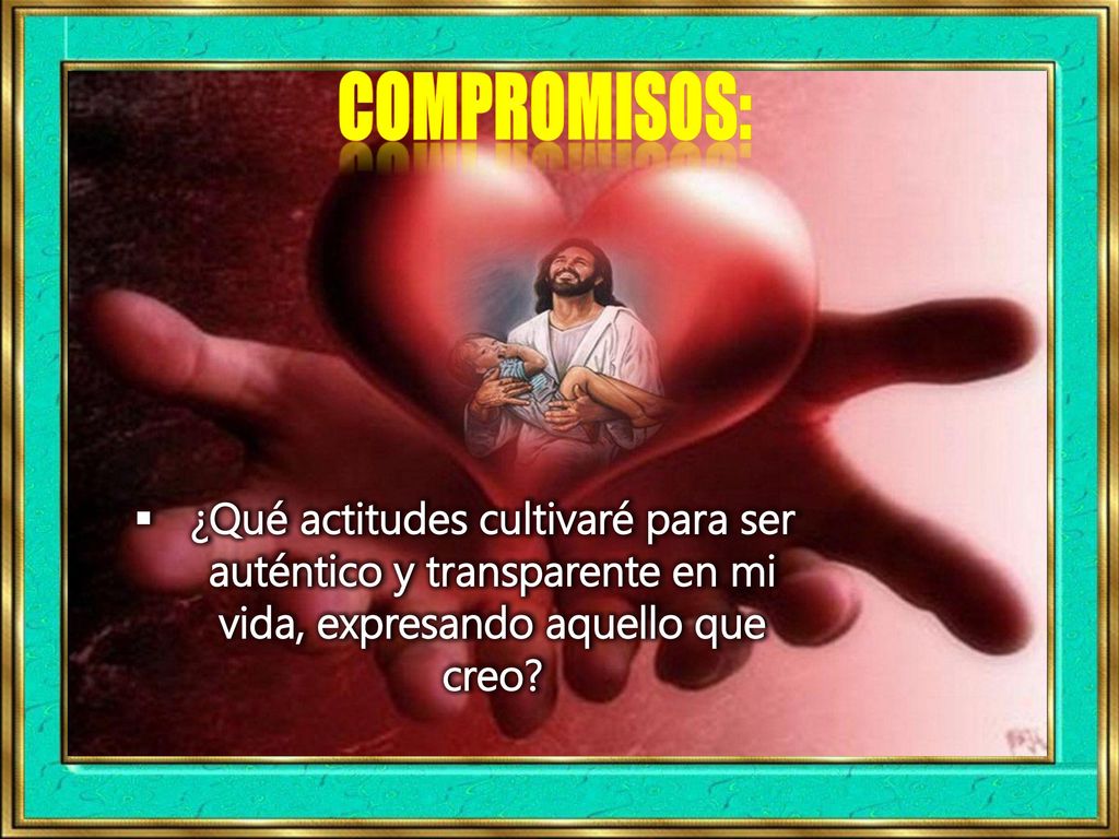 Compromisos: ¿Qué actitudes cultivaré para ser auténtico y transparente en mi vida, expresando aquello que creo